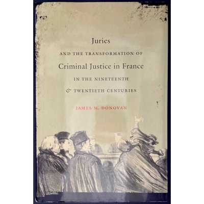 James M. Donovan. Juries and the Transformation of Criminal Justice in France in the Nineteenth and Twentieth Centuries. — Chapel Hill, NC: The University of North Carolina Press, 2010.