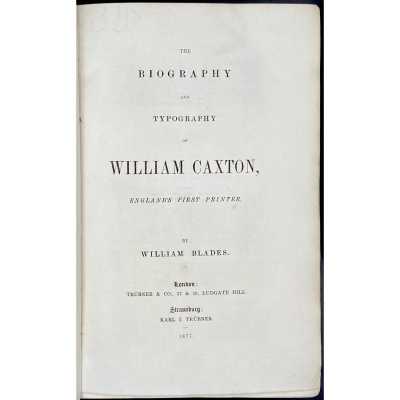 William Blades. The biography and typography of William Caxton, England's first printer. – London: Trübner & Co., Strassburg: Karl I. Trübner, 1877.