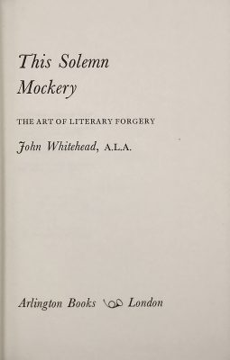  John Whitehead. This solemn mockery: The art of literary forgery. Arlington Books, London, 1973. ISBN-10: 0851402127