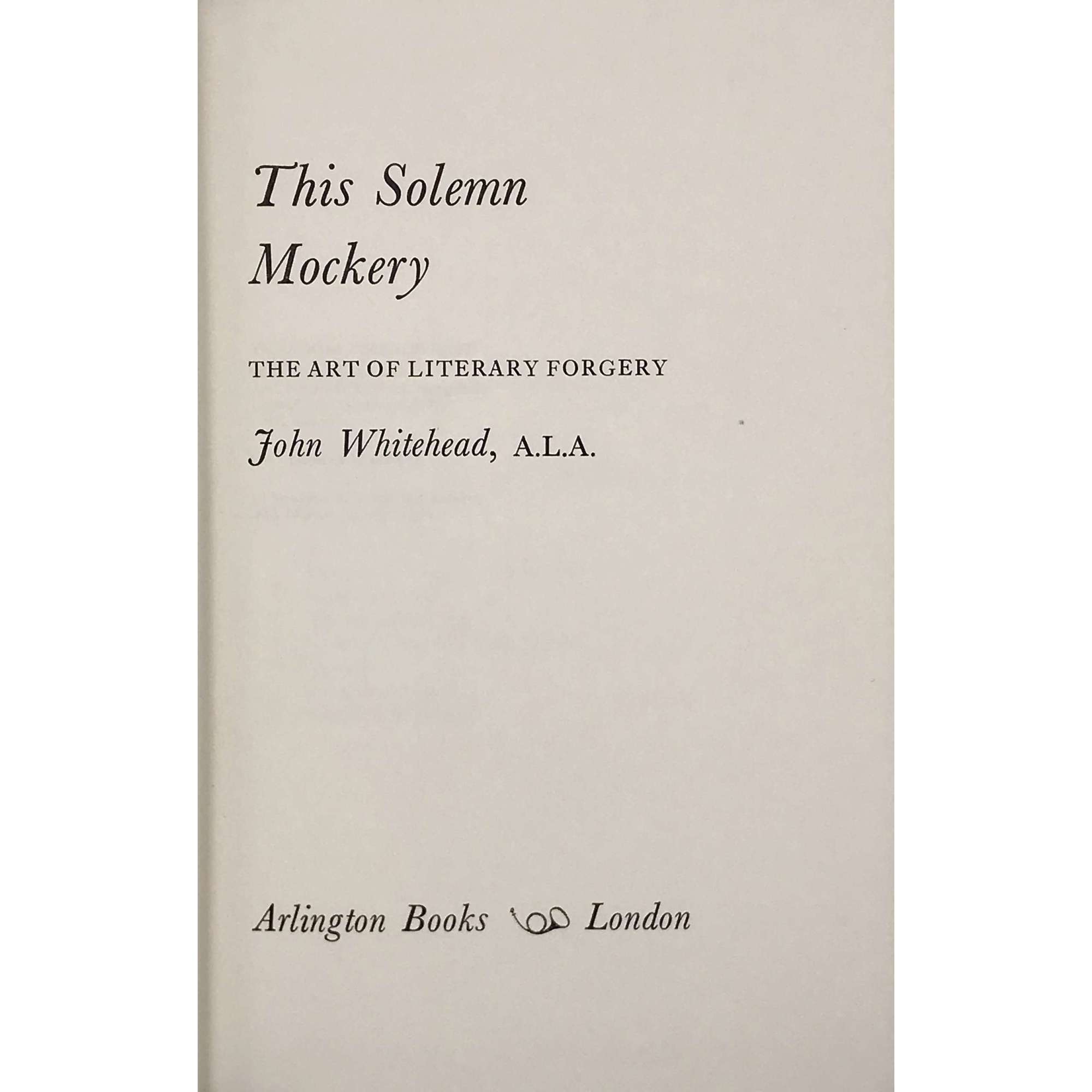  John Whitehead. This solemn mockery: The art of literary forgery. Arlington Books, London, 1973. ISBN-10: 0851402127