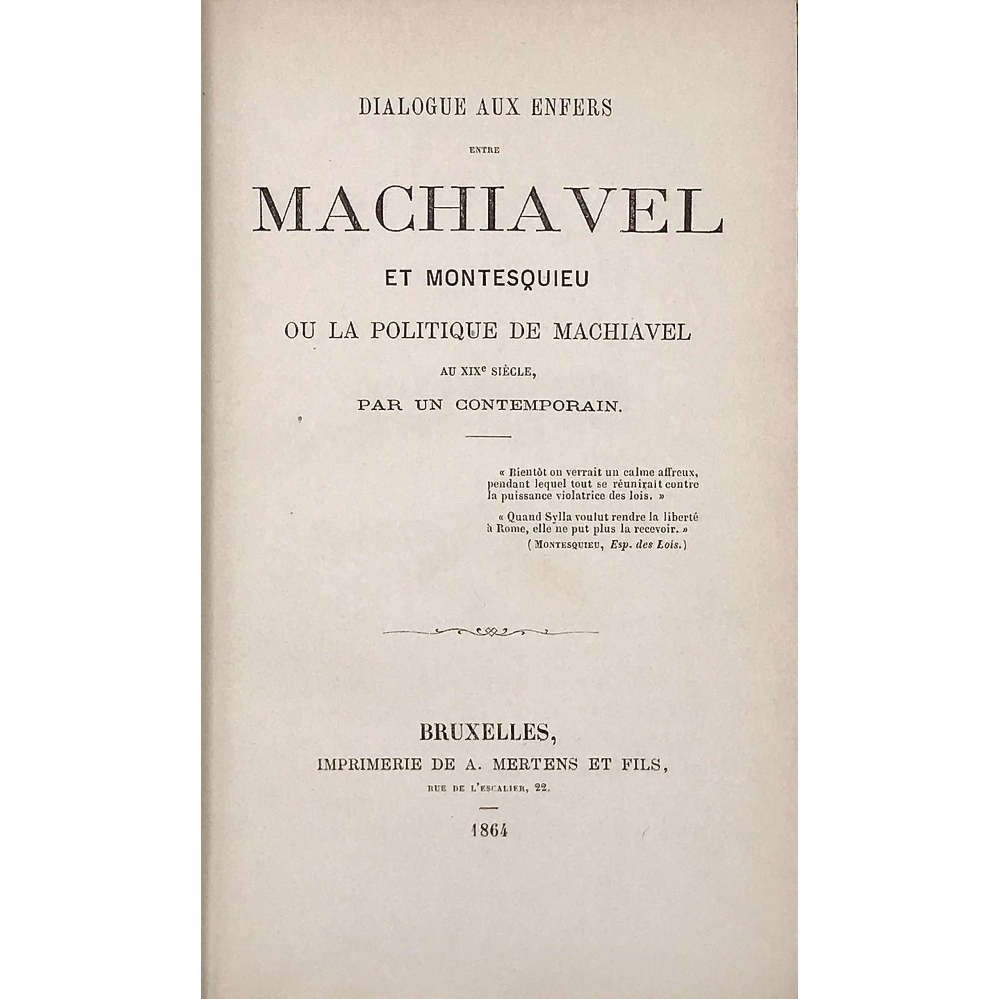 [Maurice Joly]. Dialogue aux Enfers entre Machiavel et Montesquieu ou la politique de Machiavel au XIX eme Siecle, par Un Contemporain.Publisher: Bruxelles, Imprimerie de A. Mertens et Fils, 1864.