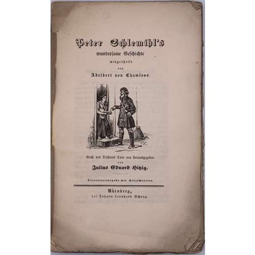 Adelbert von Chamisso. Peter Schlemihl's wundersame Geschichte. Nach des Dichters Tode neu herausgegeben von Julius Eduard Hitzig. Stereotypausgabe mit Holzschnitten. — Nürnberg: Johann Leonhard Schrag, [o.J.], [1839]. — XVI + 83 S.