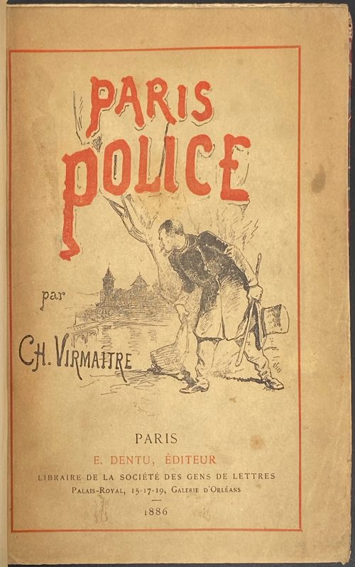 Charles Virmaitre. Paris-police. — Paris: E. Dentu, 1886. — pp.: [2 wrapper], [2 half-title], 2 title] 1-359 [1 blank], back wrapper.