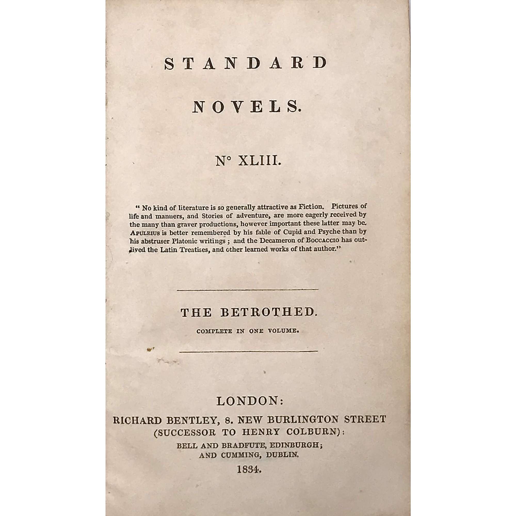 The Betrothed. From the Italian of Alessandro Manzoni. — London: Richard Bentley (successor to Henry Colburn). Cumming, Dublin; Bell & Bradfute, Edinburgh; Galignani, Paris, 1834. — Series: Standard novels, № XLIII [43]. The Betrothed. Complete in one volume. 