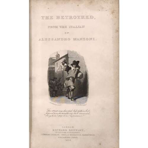 The Betrothed. From the Italian of Alessandro Manzoni. — London: Richard Bentley (successor to Henry Colburn). Cumming, Dublin; Bell & Bradfute, Edinburgh; Galignani, Paris, 1834. — Series: Standard novels, № XLIII [43]. The Betrothed. Complete in one volume.