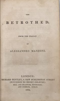 The Betrothed. From the Italian of Alessandro Manzoni. — London: Richard Bentley (successor to Henry Colburn). Cumming, Dublin; Bell & Bradfute, Edinburgh; Galignani, Paris, 1834. — Series: Standard novels, № XLIII [43]. The Betrothed. Complete in one volume. 