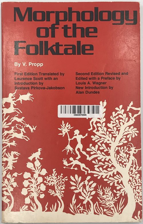 Morphology of the Folktale by V. Propp.First edition translated by Lawrence Scott with an introduction by Svatava Pirkova-Jacobson. Second edition revised and edited with a preface by Louis A. Warner / New introduction by Alan Dundes. University of Texas Press, Austin and London. Seventh paperback printing 1979. American Folklore Society Bibliographical and Special Series; Vol. 9 / Revised edition / 1968. Indiana University Research Center in Anthropology, Folklore, and Linguistics; Publication 10 / Revised Edition / 1968.