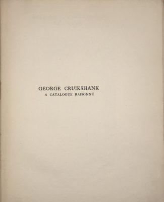 George Cruikshank : A Catalogue Raisonné Of The Work Executed During The Years 1806-1877; With Collations, Notes, Approximate Values, Facsimiles, And Illustrations
by Albert M. Cohn, author of a bibliographical catalogue of the printed works illustrated by George Cruikshank, etc. London : Office of "The Bookman's Jounral", 1924. [Cohn, Albert M.]