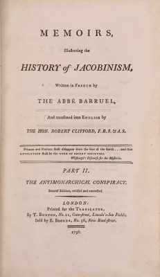Memoirs, Illustrating the History of Jacobinism, written in French by the Abbé Barruel, And Translated into English by the Hon. Robert Clifford, F. R. S. & A. S. / 2nd edition, revised and corrected. Printed for the Translator.  — T. Burton.  London, 1798. — Vol. 1-4. Vol. 1: Part I. The Antichristian Conspiracy: pp. (xvi) 401; Vol. 2: Part II. The Antimonarchical Conspiracy: pp.479; Vol. 3: Part III. The Antisocial Conspiracy: pp. (xviii) 414; Vol. 4: Part IV. Antisocial Conspiracy; Historical Part: pp. (xviii) 601 [50].