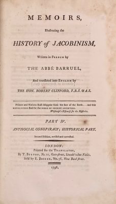 Memoirs, Illustrating the History of Jacobinism, written in French by the Abbé Barruel, And Translated into English by the Hon. Robert Clifford, F. R. S. & A. S. / 2nd edition, revised and corrected. Printed for the Translator.  — T. Burton.  London, 1798. — Vol. 1-4. Vol. 1: Part I. The Antichristian Conspiracy: pp. (xvi) 401; Vol. 2: Part II. The Antimonarchical Conspiracy: pp.479; Vol. 3: Part III. The Antisocial Conspiracy: pp. (xviii) 414; Vol. 4: Part IV. Antisocial Conspiracy; Historical Part: pp. (xviii) 601 [50].