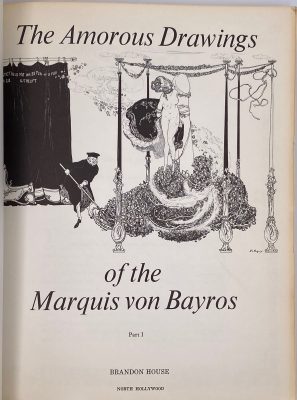 The amorous drawings of the Marquis von Bayros. Part 1. — North Hollywood: Brandon House (Copyright 1968 by the Cythera Press) and  part 2. — New York: Cythera Press. — Preface by Wilhelm M. Busch. Biography by Johann Pilz. — 238 pp.
