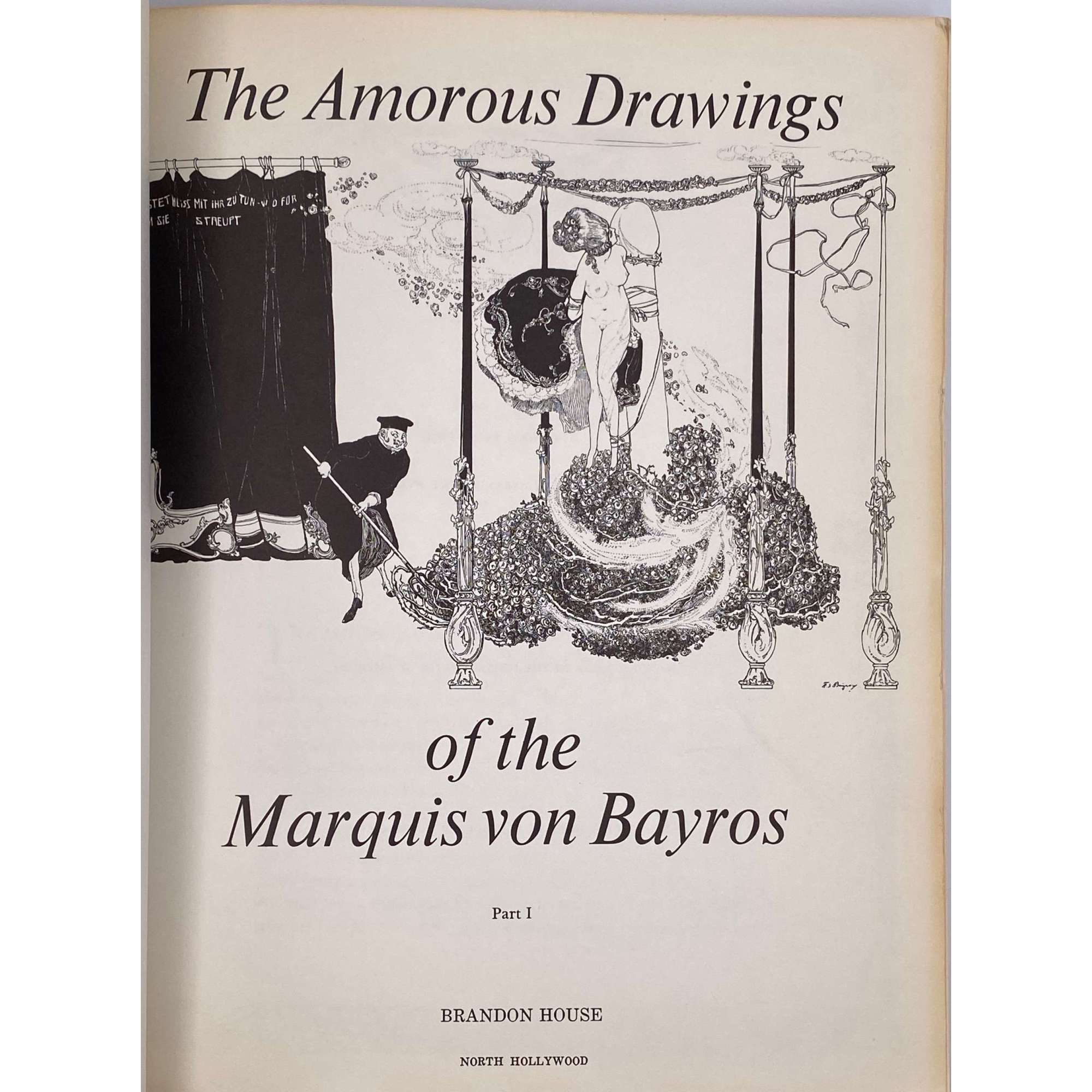 The amorous drawings of the Marquis von Bayros. Part 1. — North Hollywood: Brandon House (Copyright 1968 by the Cythera Press) and  part 2. — New York: Cythera Press. — Preface by Wilhelm M. Busch. Biography by Johann Pilz. — 238 pp.