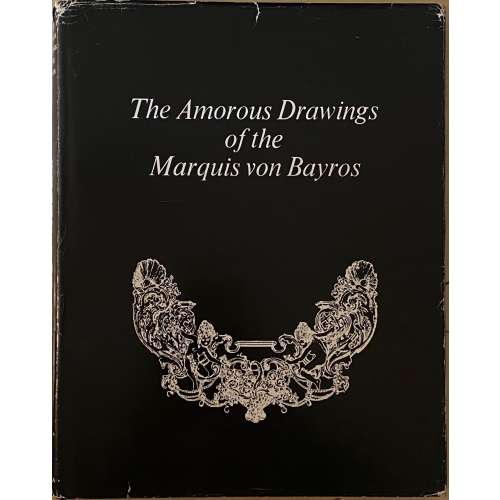 The amorous drawings of the Marquis von Bayros. / Preface by Wilhelm M. Busch, biography of Von Bayros by Johann Pilz, two essays by Von Bayros; with 292 illustrations by Marquis Franz von Bayros. 2 vol. in 1. — Cythera Press, New York, 1968. — 240 p.