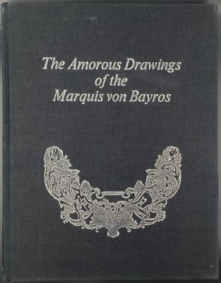 The amorous drawings of the Marquis von Bayros. / Preface by Wilhelm M. Busch, biography of Von Bayros by Johann Pilz, two essays by Von Bayros; with 292 illustrations by Marquis Franz von Bayros. 2 vol. in 1. — Cythera Press, New York, 1968. — 240 p.