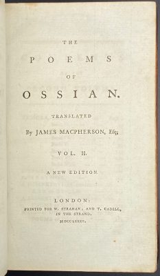 [James Macpherson]. The Poems of Ossian / Translated by James Macpherson, Esq; In Two Volumes. A New Edition; Two volume set. — London: Printed for W. Strahan and T. Cadell, MDCCLXXXIV [1784]. — Vol.1: [i-v] vi-xiii, [2] 3-404 pp; vol.2: [6], [2] 3-435 pp.
