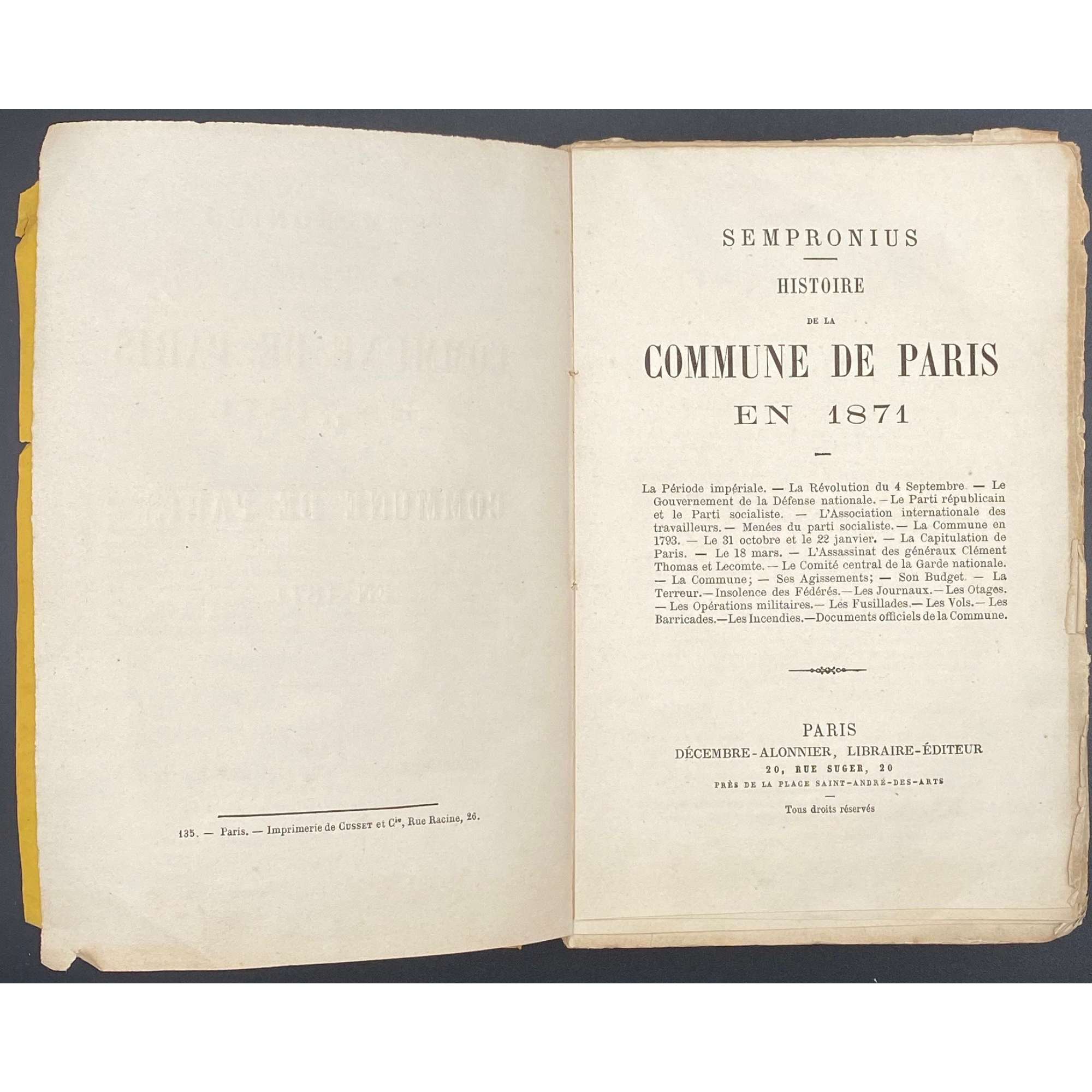 [Charles Octave Moget, Joseph Décembre]. Sempronius.  Histoire de la Commune de Paris en 1871. Paris, Décembre-Alonnier, [1871]. – pp: [i, ii - ht, imprim.] iii, iv - t.p., blank] [v - table] vi-viii (viii numbered iii), [1] 2 [3] 4-267 [268 blank] [1] 2-12 advert. [Pseudonym of Charles Octave Moget and Joseph Décembre]. Charles Octave Moget, dit Octave Féré (1815-1875); Joseph Décembre, dit Décembre-Allonier (1836 – 1906).