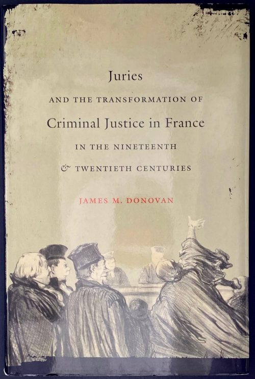 James M.Donovan. Juries and the Transformation of Criminal Justice in France in the Nineteenth and Twentieth Centuries (Studies in Legal History). — Chapel Hill, NC: The University of North Carolina Press, 2010. — pp.: [i-viii] ix [x], 1-262.