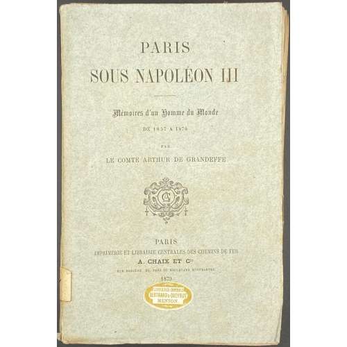 Le Comte de Arthur Grandeffe. Paris sous Napoléon III. Mémoires d'un homme du monde de 1857 à 1870 / Par Le Comte de Arthur Grandeffe. — Paris: Imp. et Lib. Centrales des Chemins de Fer, A. Chaix et Cie., 1870. — pp.: ff [2 ht, blank] [2 title, blank] [i] i-vi, 1-413 [1] bf.