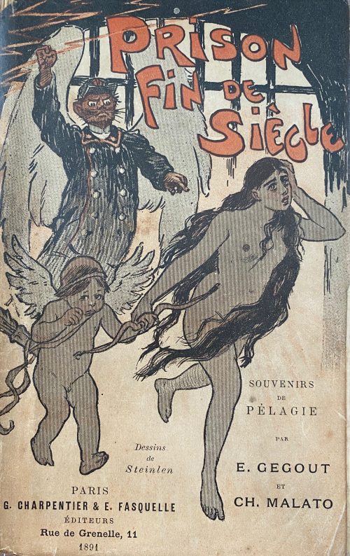 Ernest Gegout, Charles Malato. Prison Fin de Siècle: Souvenirs de Pélagie / par E. Gegout et Ch. Malato. — Paris: G. Charpentier & E. Fasquelle, 1891. — pp.: [ - blank, tiré] [2 - ht, frontis.] [2 - t. p. blank] [2 - préface] [1] 2-352 [2 blanks], wrappers, ills by Steinlen.
