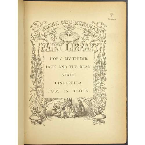 George Cruikshank. George Cruikshank's Fairy Library. Hop-O'-My Thumb. Jack and the Bean-Stalk. Cinderella. Puss in Boots. — London: George Bell and Sons, 1885. — pp.: [2] blank, [2] first half-title with blank verso, [i-ii] second half-title with blank verso, [2] frontispiece plate with blank recto, [iii-viii] title, colophone, editor's note, list of illustr. [2] title with blank verso, [1] 2-101 [3] blank, 24 plates with protective tissue, unpag. — Colophon: This edition is limited to 500 copies, with India paper impressions. The former editions have been from lithographic transfers. The plates were retouched under Mr. Cruikshank's direction shortly before his death, and have not been used since until now.