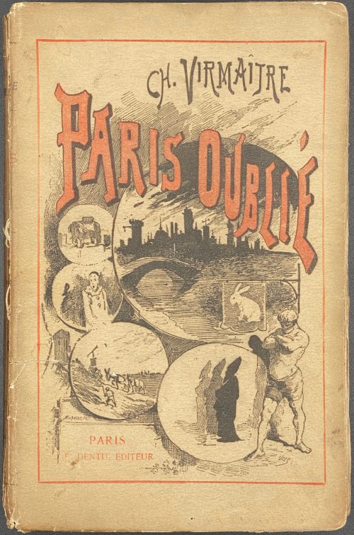 Charles Virmaitre. Paris oublié. — Paris: E. Dentu, 1886. — pp.: 1-327.