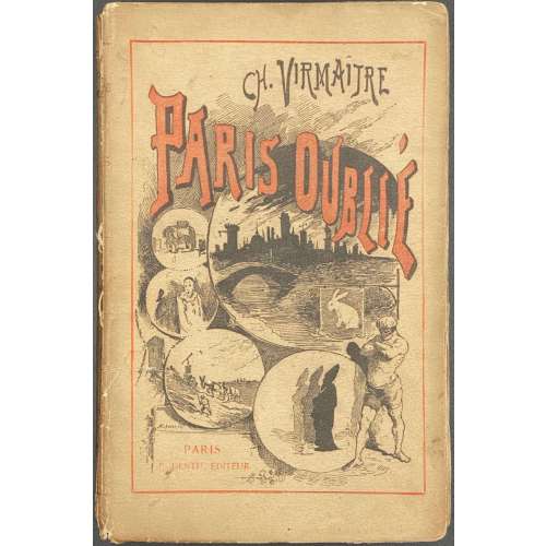 Charles Virmaitre. Paris oublié. — Paris: E. Dentu, 1886. — pp.: 1-327.