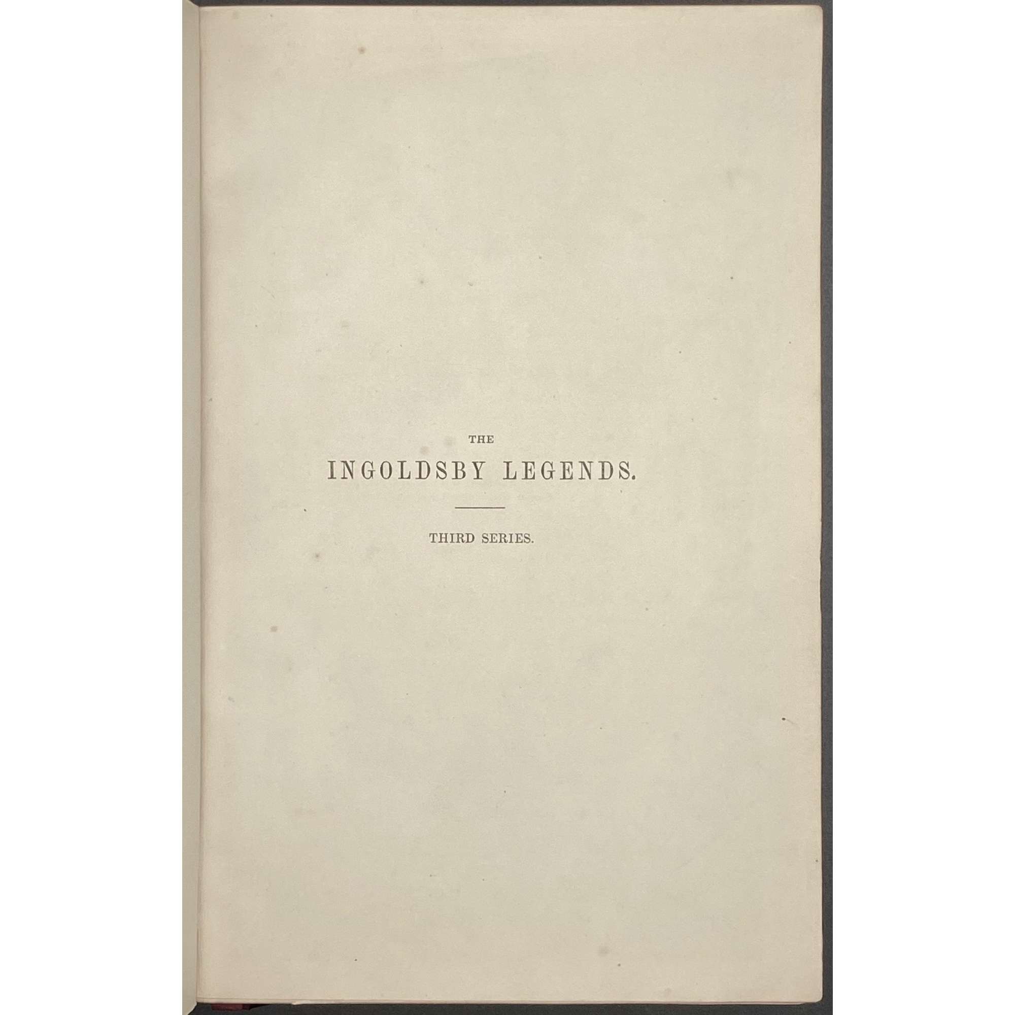 [Barham, Richard Harris]. The Ingoldsby Legends or Mirth and Marvels by Thomas Ingoldsby, esquire / First, Second and Third Series - 3 volumes; Illustr.: George Cruikshank and John Leech. — London: Richard Bentley, 1840-1847. — Vol. 1: Printed by London: Samuel Bentley, 1840. pp.: ff, [2 blank] [i ht] [ii colophon] [title, verso blank] [iii] iv-v [vi blank] [contents, list of ill.] [blank, etching on verso] [1] 2-338 [339] [7, incl. orig. FC and Sp.] bf, 6 plates: 1 by Buss, 3 by Leech, 2 by Cruikshank. — Vol. 2: Printed by London: S. & J. Bentley, Wilson, and Fley, 1842. pp.: ff, [2 blank] [i ht] [ii colophon]  [title, verso blank] [v] vi-vii [viii blank] [contents, verso blank] [blank, etching on verso] [1] 2-288 [6, incl. orig. FC and Sp.] bf, 7 plates: 3 by Leech, 4 by Cruikshank. — Vol. 3: Printed by London: S. & J. Bentley, Wilson, and Fley, 1847. pp.: ff, [2 blank] [i ht] [ii colophon] [title, verso blank] [iii] iv-vi [contents, list of ill.] [blank, portrait on verso] [1] 2-364 [6, incl. orig. FC and Sp.] bf, 6 plates: 2 portraits, 2 by Leech, 2 by Cruikshank.