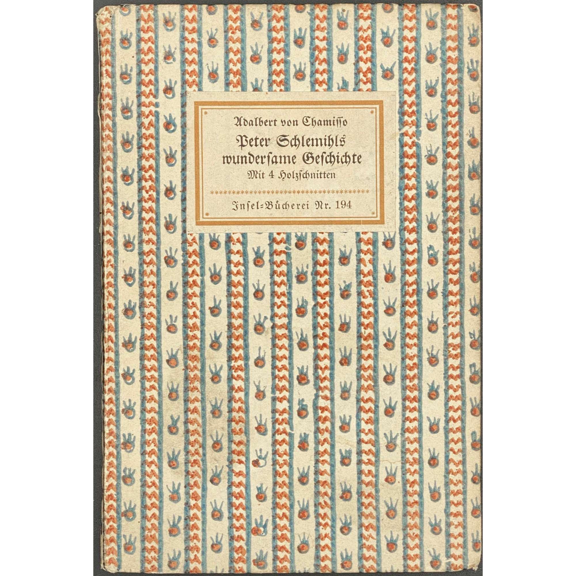 Adelbert von Chamisso. Peter Schlemihls wundersame Geschichte. – Leipzig: Im Insel-Verlag, [1916 or 1923 or 1940] (Series: Insel-Bücherei, Nr. 194). – pp.: ff [1 t.p., 2 blank] 3-79 [80] bf., with 4 etchings [instead of woodcuts] by Adolf Schrödter [1838].