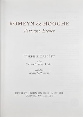 Romeyn De Hooghe: Virtuoso Etcher / Joseph B. Dallett [Introduction]; Andrew C. Weislogel [Preface]; Andrew C. Weislogel [Editor]; Tatyana Petukhova LaVine [Contributor]. – Ithaca, NY: Herbert F. Johnson Museum of Art, Cornell University, 2009. – pp.: [1-5] 6-96, ill. 