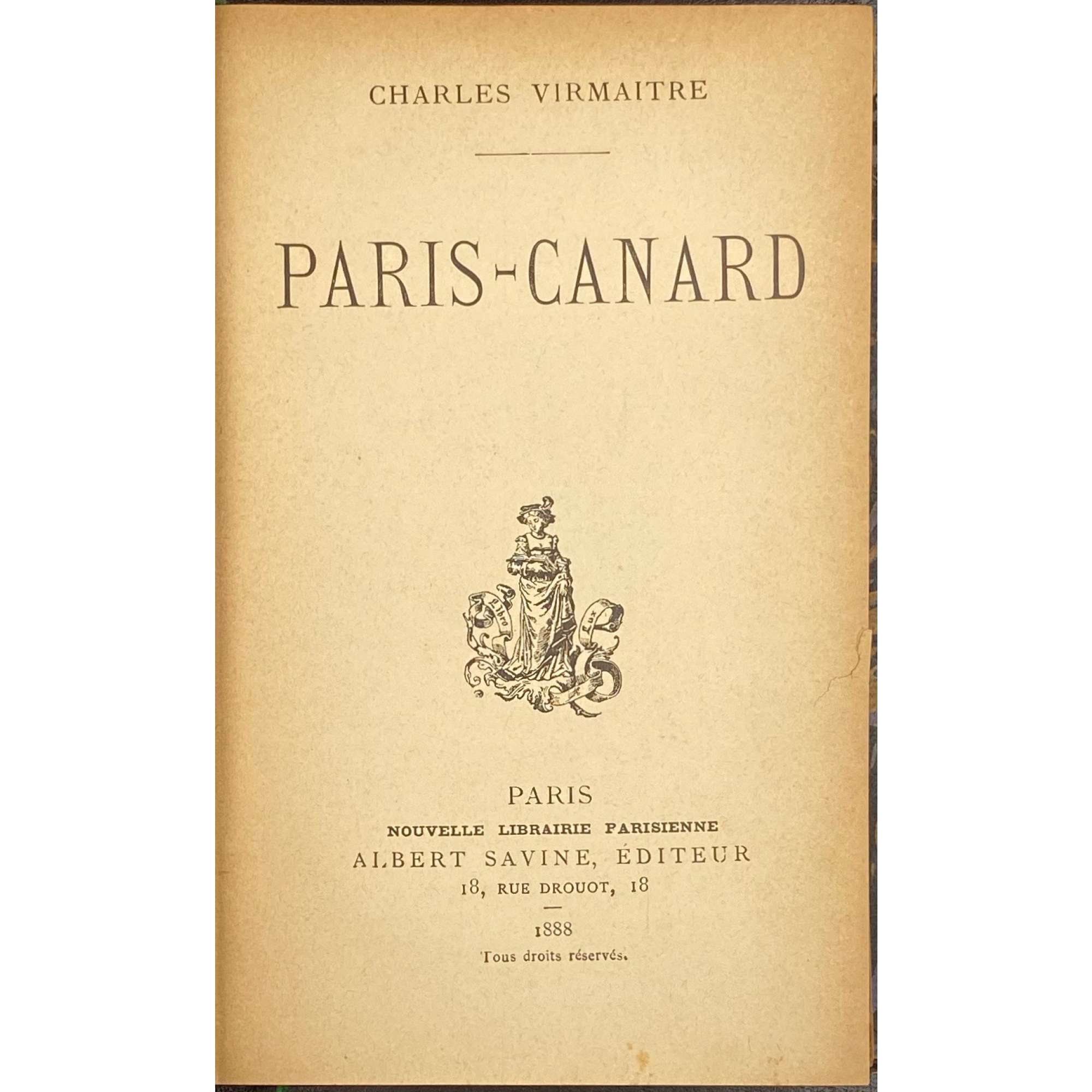 Charles Virmaître. Paris-Canard. – Paris: Albert Savine, 1888. – pp.: ffl [2 blanks] [2 orig. yellow cover, verso blank] [2 - ht, advert.] [2 - t.p., blank] 1-319 [320 blank] [2 back orig. cover, recto blank]. [Autograph].