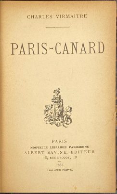 Charles Virmaître. Paris-Canard. – Paris: Albert Savine, 1888. – pp.: ffl [2 blanks] [2 orig. yellow cover, verso blank] [2 - ht, advert.] [2 - t.p., blank] 1-319 [320 blank] [2 back orig. cover, recto blank]. [Autograph].