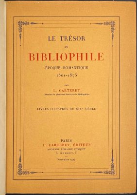 Léopold Carteret. Le trésor du bibliophile. Epoque romantique. 1801-1875 / Livres illustrés du XIXe siècle. – Paris: L. Carteret; imprim. Lahure, 1927. 