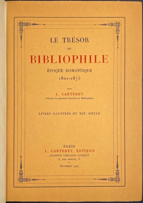 Léopold Carteret. Le trésor du bibliophile. Epoque romantique. 1801-1875 / Livres illustrés du XIXe siècle. – Paris: L. Carteret; imprim. Lahure, 1927.