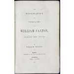 William Blades. The biography and typography of William Caxton, England's first printer. – London: Trübner, 1877.