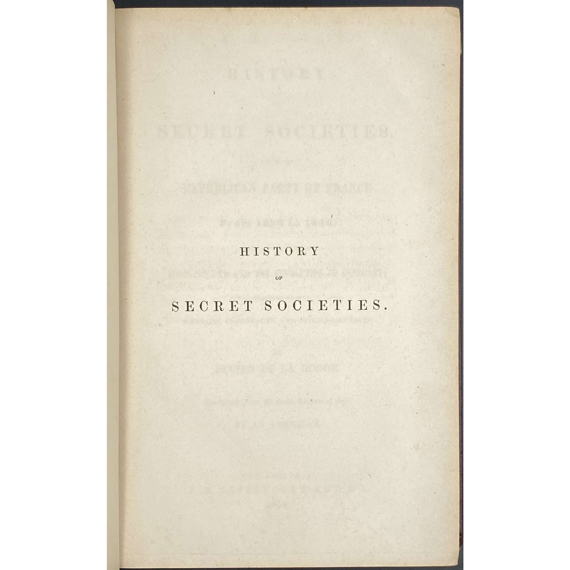 Lucien de La Hodde. History of Secret Societies, and of the Republican Party of France from 1830 to 1848; Containing Sketches of Louis-Phillipe and the Revolution of February; Together with Portraits, Conspiracies, and Unpublished Facts. – Philadelphia: J. B. Lippincott and Co., 1856.