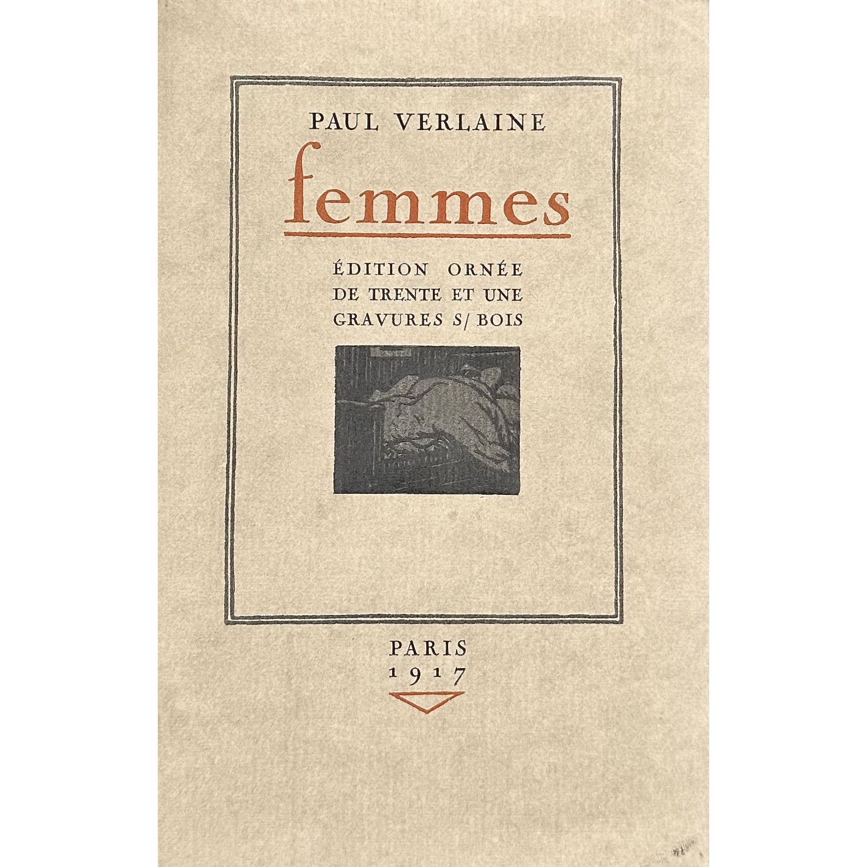 Paul Verlaine. Femmes / Édition ornée de trente et une gravures sur bois. — Paris: [Jean-Gabriel Daragnès], 1917.